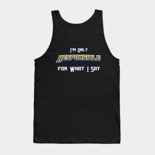 Im Only Responsible What I Say, Sarcasm Unleashed: 'I'm Only Responsible for What I Say' – Novelty Tank Top